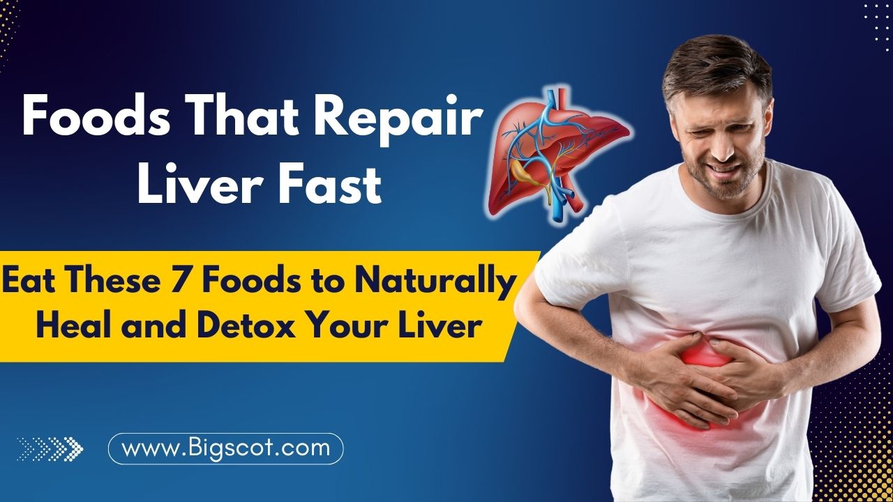 Foods That Repair Liver Fast