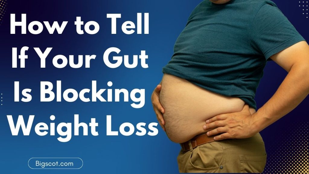 How to Tell If Your Gut Is Blocking Weight Loss